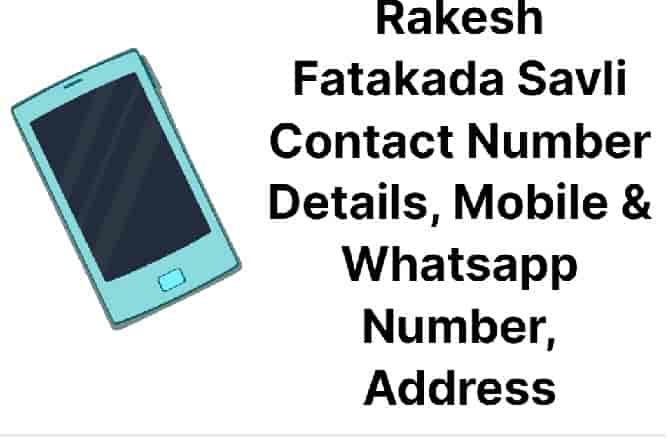 Rakesh Fatakada Savli Contact Number